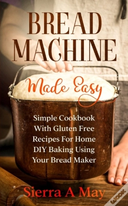 Capa do artigo Bread Machine Made Easy: Simple Cookbook
