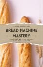 Bread Machine Mastery - Preview
