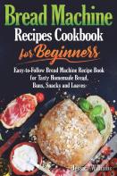 Bread Machine Recipes Cookbook For Beginners