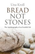 Bread Not Stones Â€“ The Autobiography Of An Eventful Life