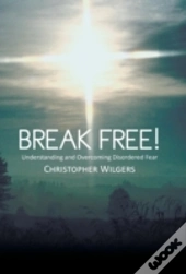Break Free!: Understanding And Overcomin