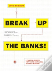 Break Up The Banks!