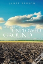 Break Up Your Unplowed Ground
