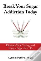 Break Your Sugar Addiction Today