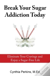 Break Your Sugar Addiction Today