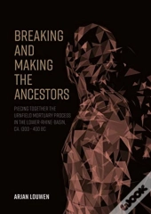 Breaking And Making The Ancestors