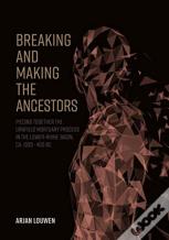 Breaking And Making The Ancestors