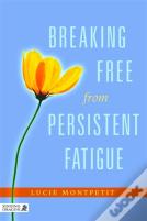 Breaking Free From Persistent Fatigue
