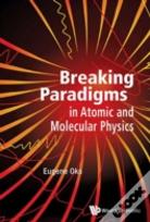 Breaking Paradigms In Atomic And Molecular Physics