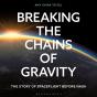 Breaking The Chains Of Gravity - Preview