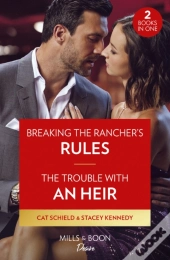 Breaking The Rancher'S Rules / The Trouble With An Heir Â€“ 2 Books In 1