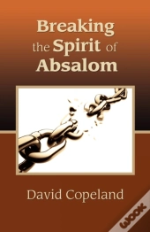 Breaking The Spirit Of Absalom