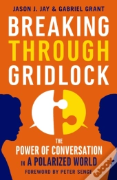 Breaking Through Gridlock: The Power Of Conversation In A Polarized World