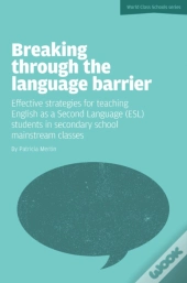 Breaking Through The Language Barrier: Effective Strategies For Teaching English As A Second Language (Esl) To Secondary School Students In Mainstream Classes