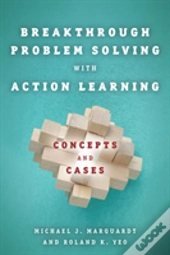 Breakthrough Problem Solving With Action Learning