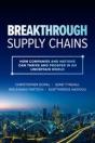 Breakthrough Supply Chains: How Companies And Nations Can Thrive And Prosper In An Uncertain World - Preview