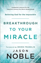 Breakthrough To Your Miracle Â€“ Believing God For The Impossible