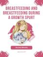 Breastfeeding And Breastfeeding During A Growth Spurt - Preview