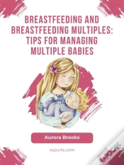 Capa do artigo Breastfeeding And Breastfeeding Multiples: Tips For Managing Multiple Babies