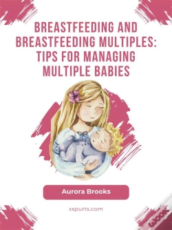 Capa do artigo Breastfeeding And Breastfeeding Multiples: Tips For Managing Multiple Babies