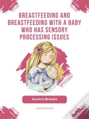 Capa do artigo Breastfeeding And Breastfeeding With A Baby Who Has Sensory Processing Issues