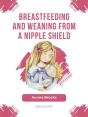 Breastfeeding And Weaning From A Nipple Shield - Preview