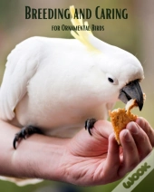 Breeding And Caring For Ornamental Birds