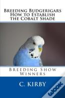 Breeding Budgerigars How To Establish The Cobalt Shade