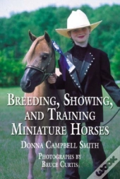 Breeding, Showing And Training Miniature Horses