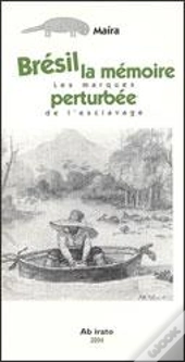 Brésil, La Mémoire Perturbée ; Les Marques De L'Esclavage