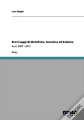 Brevi Saggi Di Metafisica, Teoretica Ed Estetica