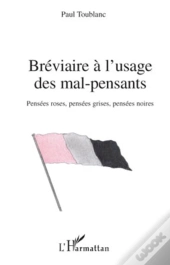 Bréviaire À L'Usage Des Mal Pensants ; Pensées Roses, Pensées Grises, Pensées Noires