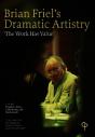 Brian Friel'S Dramatic Artistry : 'The Work Has Value' - Preview