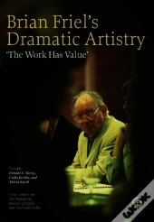 Brian Friel'S Dramatic Artistry : 'The Work Has Value'