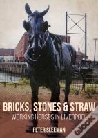 Bricks, Stones And Straw: Working Horses In Liverpool