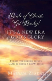 Bride Of Christ, Get Ready! It'S A New Era & God'S Glory