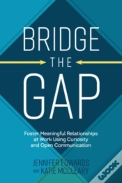 Capa do artigo Bridge The Gap: Breakthrough Communication Tools To Transform Work Relationships From Challenging To Collaborative