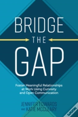 Capa do artigo Bridge The Gap: Breakthrough Communication Tools To Transform Work Relationships From Challenging To Collaborative