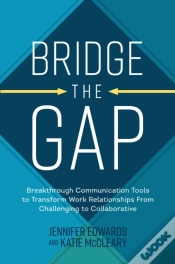 Capa do artigo Bridge The Gap: Breakthrough Communication Tools To Transform Work Relationships From Challenging To Collaborative