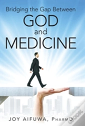 Bridging The Gap Between God And Medicine