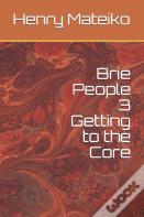 Brie People 3 Getting To The Core