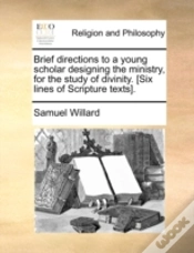 Capa do artigo Brief Directions To A Young Scholar Designing The Ministry, For The Study Of Divinity. (Six Lines Of Scripture Texts).