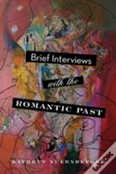 Brief Interviews With The Romantic Past