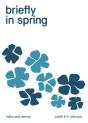Briefly In Spring: Haiku And Senryu - Preview