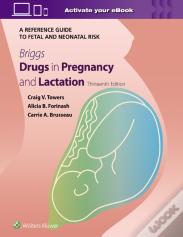 Briggs Drugs In Pregnancy And Lactation: A Reference Guide To Fetal And Neonatal Risk