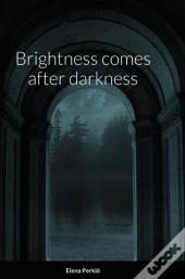 Brightness Comes After Darkness