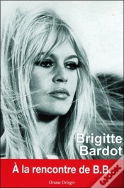 Capa do artigo Brigitte Bardot ; À La Rencontre De B.B.