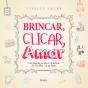 Brincar, Clicar, Amar - Preview