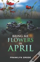 Bring Me Flowers In April