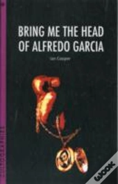 Bring Me The Head Of Alfredo Garcia